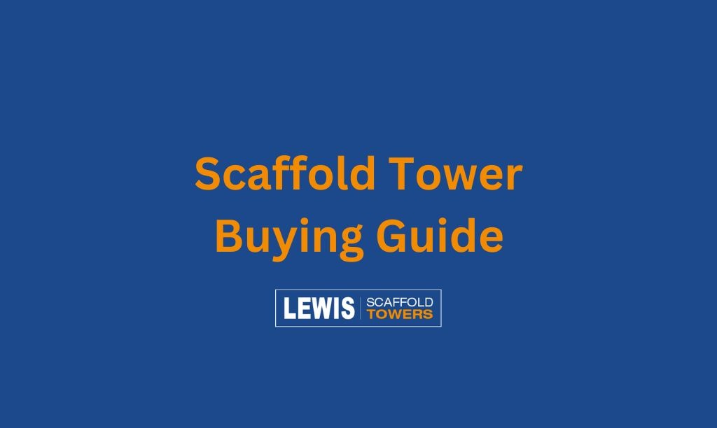 Scaffold Tower Buying Guide: 4 Essential Factors to Avoid a Heartbreak 4 Scaffold Tower Buying Guide