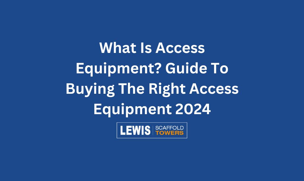 What Is Access Equipment? Guide To Buying The Right Access Equipment 2024 8 What Is Access Equipment Guide To Buying The Right Access Equipment 2024