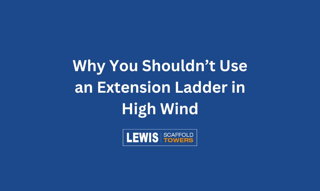 4 Dangers of Using an Extension Ladder in High Wind 2 Why You Shouldn’t Use an Extension Ladder in High Wind