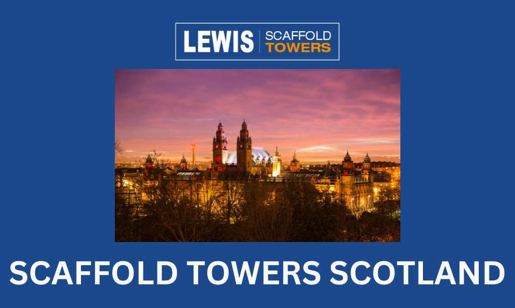 Scaffold Towers Scotland: LEWIS Scaffold Tower Brand Comes To Scotland 2 scaffold towers Scotland