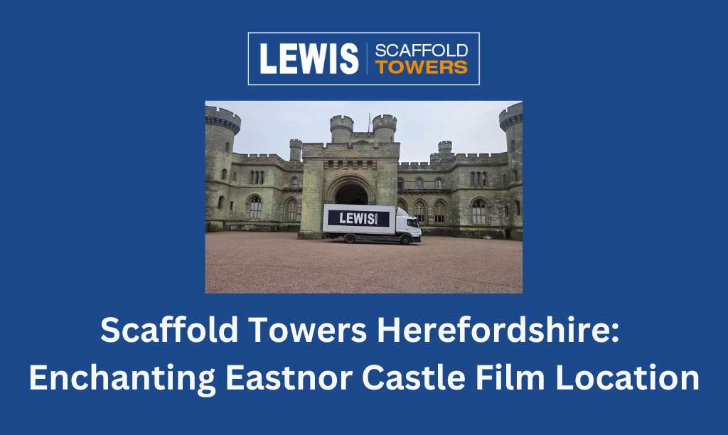 Scaffold Towers Herefordshire: LEWIS Goes To Enchanting Eastnor Castle, A Top BBC Film Location 2 scaffold towers Herefordshire